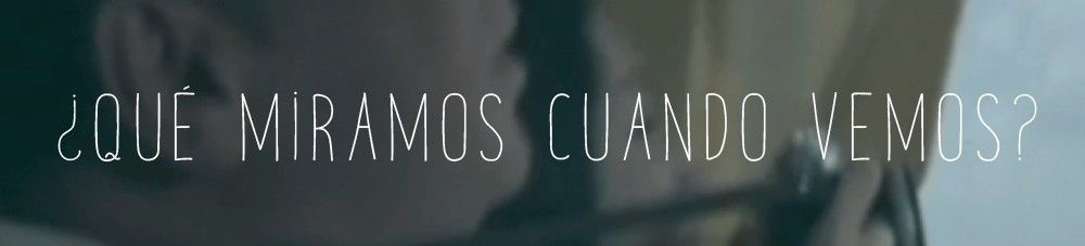 CABECERA-que-miramos-cuando-vemos